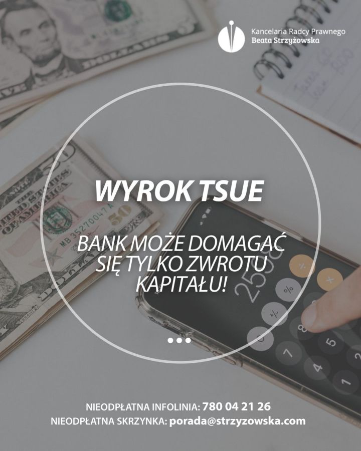 WYROK TSUE - BANK MOŻE DOMAGAĆ SIĘ WYŁĄCZNIE ZWROTU KAPITAŁU!